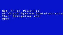 Get Trial Practice of Cloud System Administration, The: Designing and Operating Large Distributed