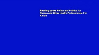 Reading books Policy and Politics for Nurses and Other Health Professionals For Kindle