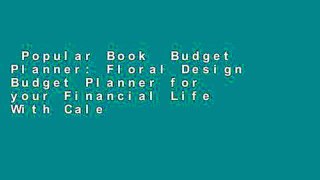 Popular Book  Budget Planner: Floral Design Budget Planner for your Financial Life With Calendar