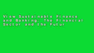 View Sustainable Finance and Banking: The Financial Sector and the Future of the Planet: