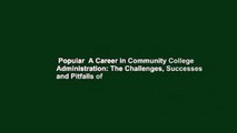 Popular  A Career in Community College Administration: The Challenges, Successes and Pitfalls of