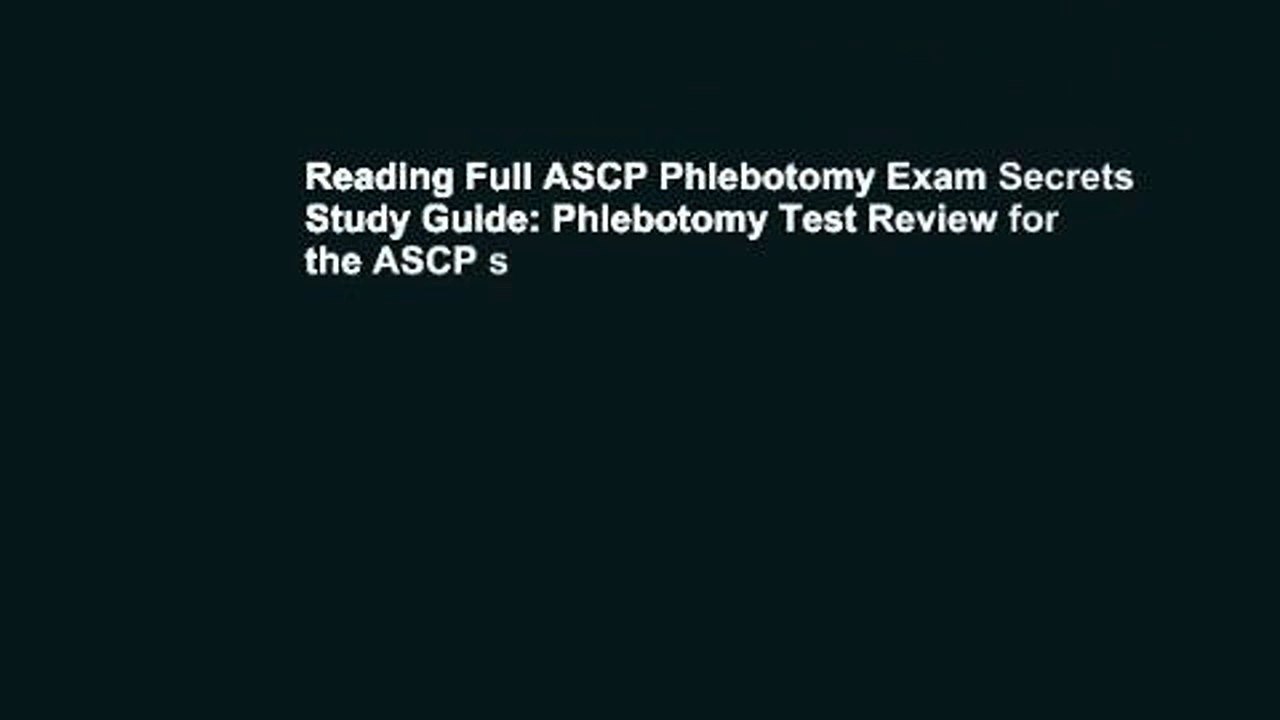 Reading Full ASCP Phlebotomy Exam Secrets Study Guide: Phlebotomy Test Review for the ASCP s