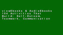viewEbooks & AudioEbooks 104 Activities That Build: Self-Esteem, Teamwork, Communication, Anger