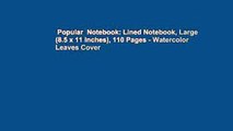 Popular  Notebook: Lined Notebook, Large (8.5 x 11 inches), 110 Pages - Watercolor Leaves Cover