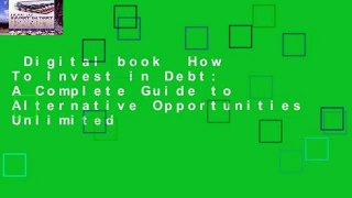 Digital book  How To Invest in Debt: A Complete Guide to Alternative Opportunities Unlimited