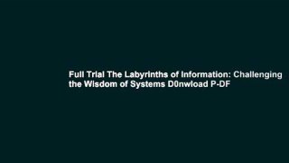 Full Trial The Labyrinths of Information: Challenging the Wisdom of Systems D0nwload P-DF
