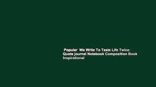 Popular  We Write To Taste Life Twice: Quote journal Notebook Composition Book Inspirational