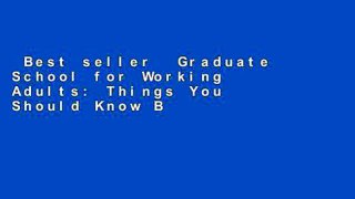 Best seller  Graduate School for Working Adults: Things You Should Know Before You Commit  E-book