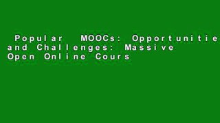 Popular  MOOCs: Opportunities,Impacts, and Challenges: Massive Open Online Courses in Colleges