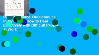 Reading Online The Schmuck in My Office: How to Deal Effectively with Difficult People at Work