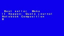 Best seller  Make It Happen: Quote journal Notebook Composition Book Inspirational Quotes Lined