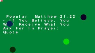 Popular  Matthew 21:22 - If You Believe, You Will Receive What You Ask For In Prayer: Quote