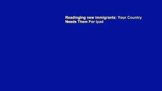 Readinging new Immigrants: Your Country Needs Them For Ipad