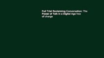 Full Trial Reclaiming Conversation: The Power of Talk in a Digital Age free of charge