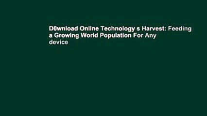 D0wnload Online Technology s Harvest: Feeding a Growing World Population For Any device