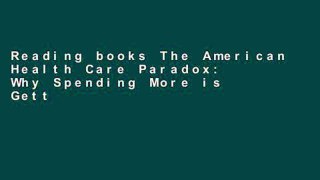 Reading books The American Health Care Paradox: Why Spending More is Getting Us Less P-DF Reading