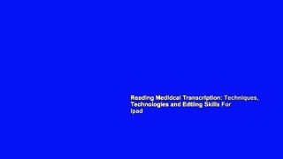 Reading Medidcal Transcription: Techniques, Technologies and Edtiing Skills For Ipad