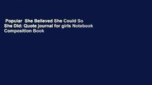 Popular  She Believed She Could So She Did: Quote journal for girls Notebook Composition Book