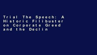 Trial The Speech: A Historic Filibuster on Corporate Greed and the Decline of Our Middle Class Ebook