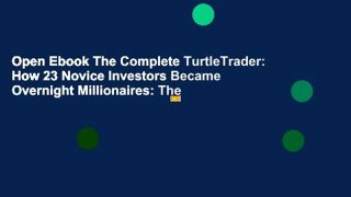 Open Ebook The Complete TurtleTrader: How 23 Novice Investors Became Overnight Millionaires: The