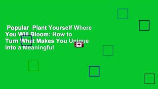 Popular  Plant Yourself Where You Will Bloom: How to Turn What Makes You Unique into a Meaningful