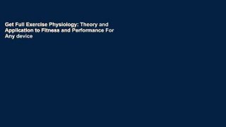 Get Full Exercise Physiology: Theory and Application to Fitness and Performance For Any device