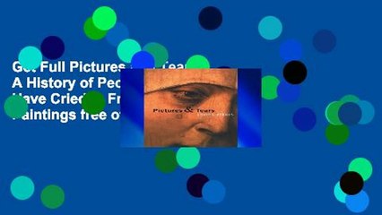 Get Full Pictures and Tears: A History of People Who Have Cried in Front of Paintings free of charge