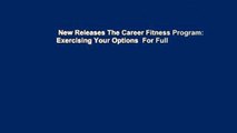 New Releases The Career Fitness Program: Exercising Your Options  For Full