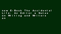 new E-Book The Accidental Life: An Editor s Notes on Writing and Writers any format