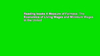 Reading books A Measure of Fairness: The Economics of Living Wages and Minimum Wages in the United