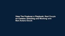 View The Producer s Playbook: Real People on Camera: Directing and Working with Non-Actors Ebook