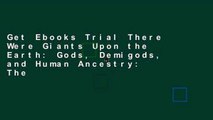 Get Ebooks Trial There Were Giants Upon the Earth: Gods, Demigods, and Human Ancestry: The