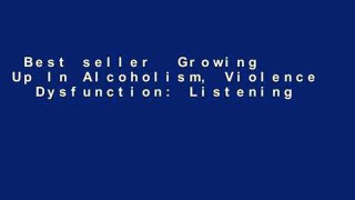 Best seller  Growing Up In Alcoholism, Violence   Dysfunction: Listening To My Inner Child  Full