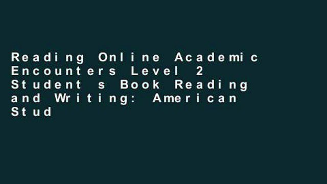 Reading Online Academic Encounters Level 2 Student s Book Reading and Writing: American Studies