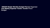 EBOOK Reader Monthly Budget Planner Organizer And Weekly Expense Tracker: Golden Floral Budget