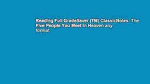 Reading Full GradeSaver (TM) ClassicNotes: The Five People You Meet in Heaven any format