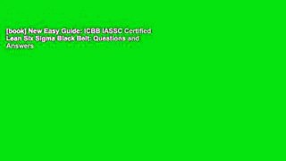 [book] New Easy Guide: ICBB IASSC Certified Lean Six Sigma Black Belt: Questions and Answers