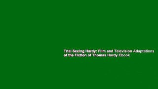 Trial Seeing Hardy: Film and Television Adaptations of the Fiction of Thomas Hardy Ebook