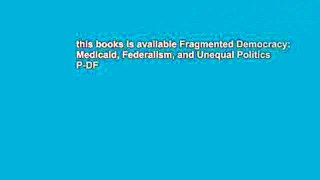 this books is available Fragmented Democracy: Medicaid, Federalism, and Unequal Politics P-DF