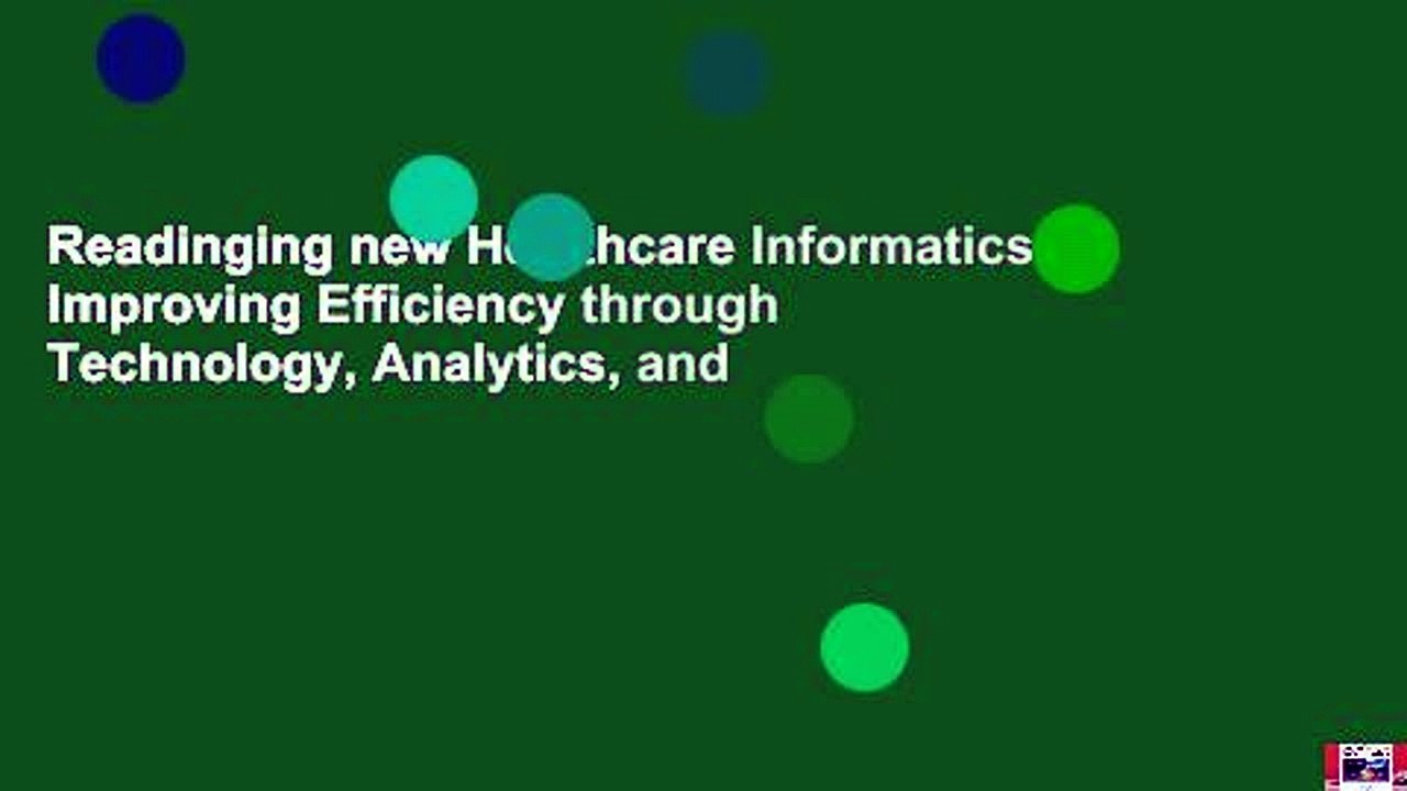 Readinging new Healthcare Informatics: Improving Efficiency through Technology, Analytics, and