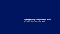 D0wnload Online Poverty and the Myths of Health Care Reform For Ipad