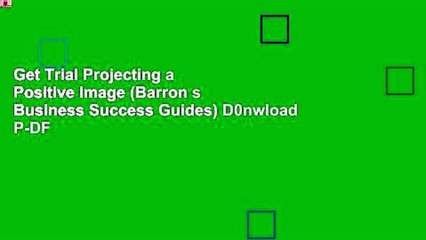 Get Trial Projecting a Positive Image (Barron s Business Success Guides) D0nwload P-DF