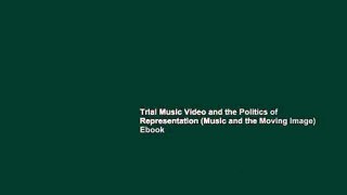 Trial Music Video and the Politics of Representation (Music and the Moving Image) Ebook