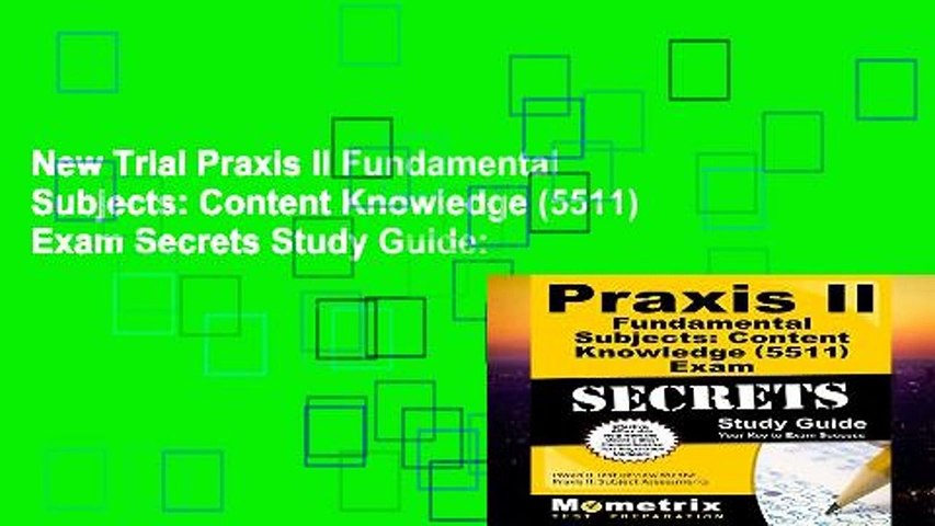 New Trial Praxis II Fundamental Subjects: Content Knowledge (5511) Exam Secrets Study Guide: