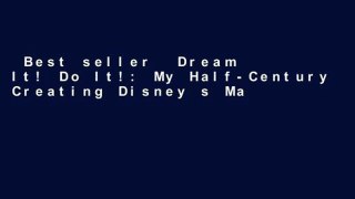 Best seller  Dream It! Do It!: My Half-Century Creating Disney s Magic Kingdoms  Full