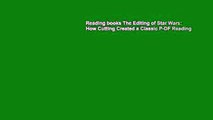 Reading books The Editing of Star Wars: How Cutting Created a Classic P-DF Reading