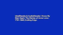 viewEbooks & AudioEbooks I Know My Own Heart: The Diaries of Anne Lister, 1791-1840 (Cutting Edge: