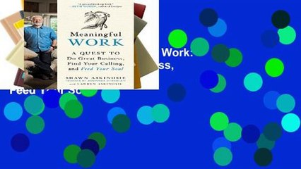 EBOOK Reader Meaningful Work: A Quest to Do Great Business, Find Your Calling, and Feed Your Soul
