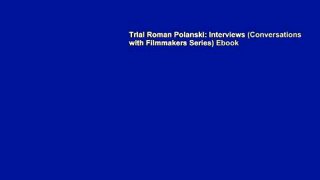 Trial Roman Polanski: Interviews (Conversations with Filmmakers Series) Ebook