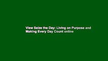 View Seize the Day: Living on Purpose and Making Every Day Count online